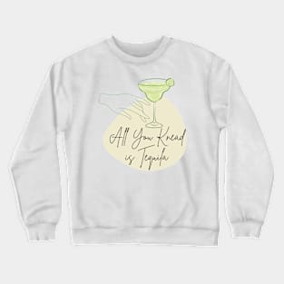 All you knead is Tequila Crewneck Sweatshirt